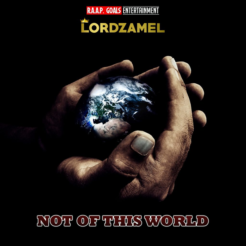 Listen to the Essence of Upbeat Gospel with Lordzamel’s Newly Released Single ‘Not of This World’