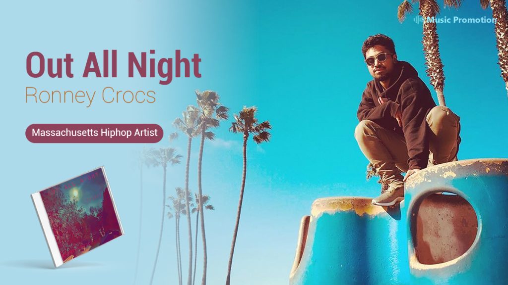 Ronney Crocs Has Released The Track ‘Out All Night’ For All of His Listeners