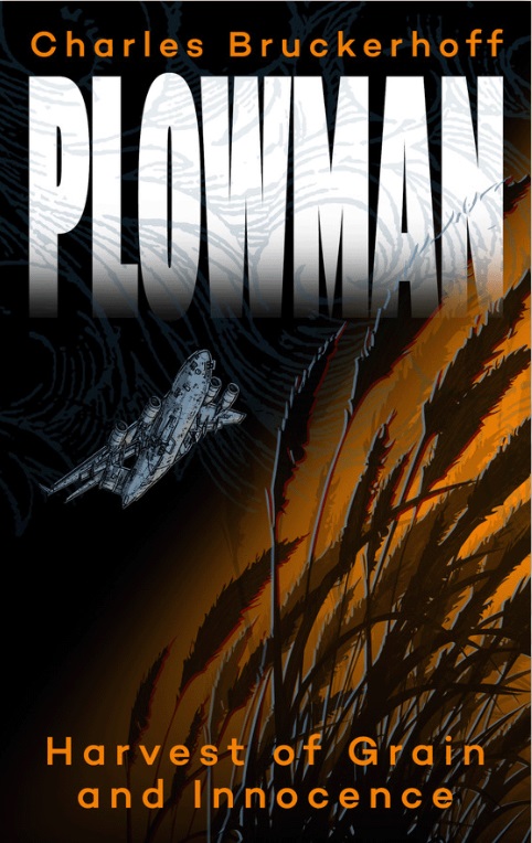 Charles Bruckerhoff’s ‘Plowman: Harvest Of Grain And Innocence’ Has Compelling Styles and Powerful Narrative
