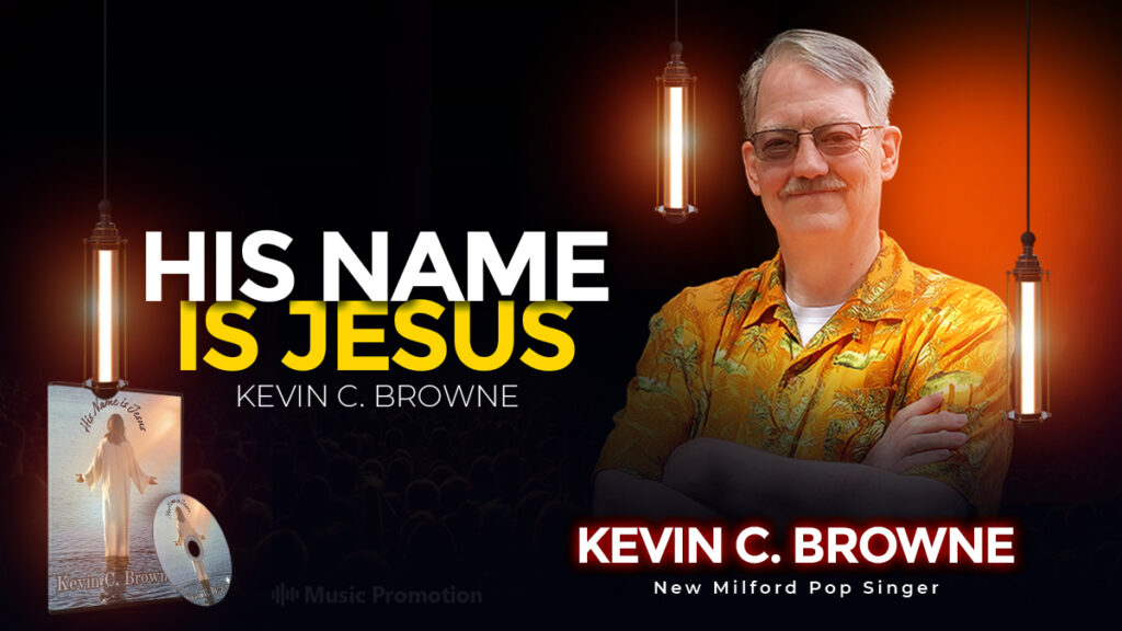 Listen to Kevin C. Browne’s Latest Song ‘His Name Is Jesus’