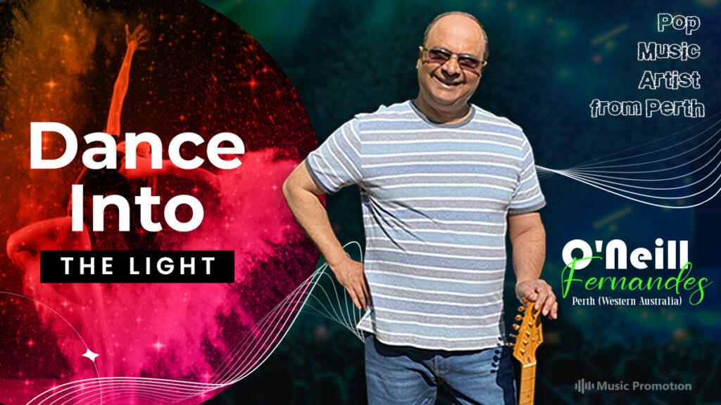 Get Ready For The Pop Music Artist From Perth O’Neill Fernandes and His Latest Release ‘Dance Into The Light’