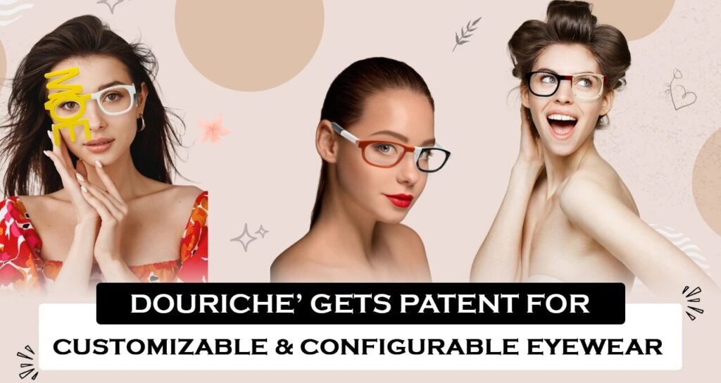 Douriche’ Receives Exclusive Patent for the World’s First Fully Customizable and Configurable Eyewear