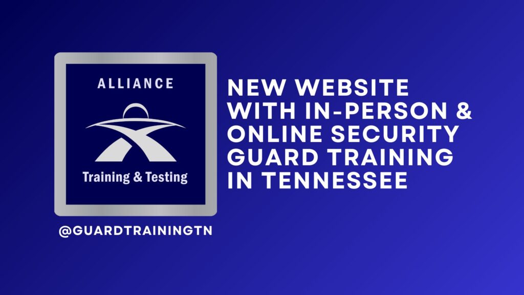 Security Guard Training in Tennessee Alliance Training – Testing Unveils New Website with New In-Person – Online Options